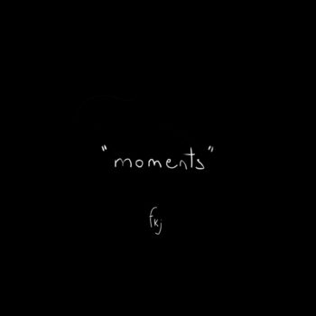 FKJ - Moments (Part 1)
